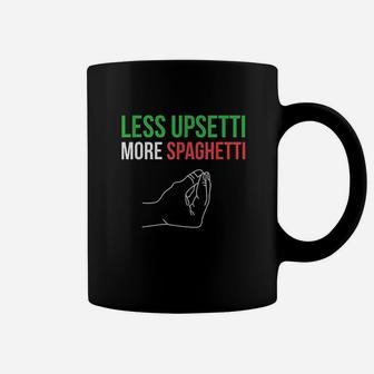 Less Upsetti More Spaghetti Funny Italian Sayings Coffee Mug | Crazezy AU