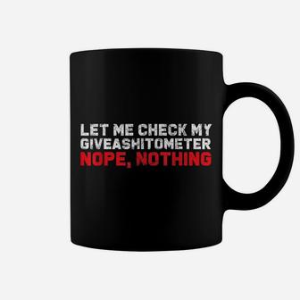 Let Me Check My Giveashitometer Nope Nothing Gift Coffee Mug | Crazezy