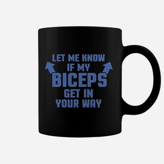 Let Me Know If My Biceps Get In The Way Coffee Mug | Crazezy