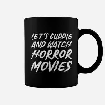 Lets Cuddle And Watch Horror Movies Coffee Mug | Crazezy CA
