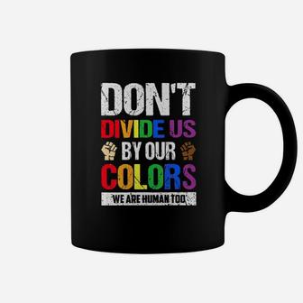 Lgbt Dont Divide Us By Our Colors We Are Human Too Coffee Mug - Monsterry CA
