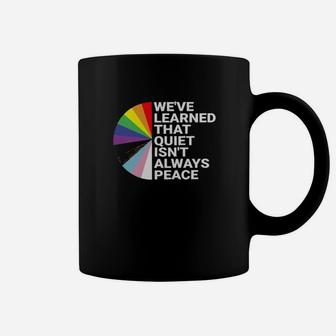 Lgbt Were Learned That Quiet Isnt Always Peace Coffee Mug - Monsterry