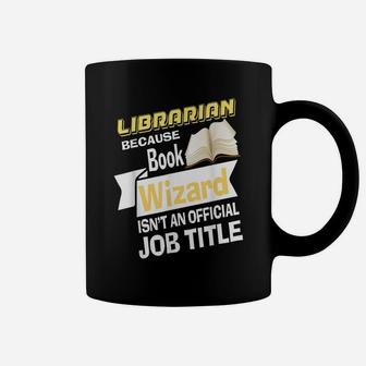 Librarian Bcs Book Wizard Isn't A Job Title - Library Coffee Mug | Crazezy