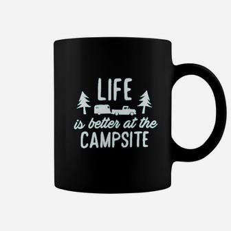 Life Is Better At The Campsite Coffee Mug | Crazezy AU