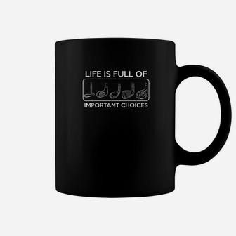 Life Is Full Of Important Choices Golf Clubs Coffee Mug | Crazezy AU