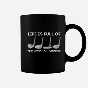 Life Is Full Of Very Important Choices Golfing And Golf Coffee Mug | Crazezy