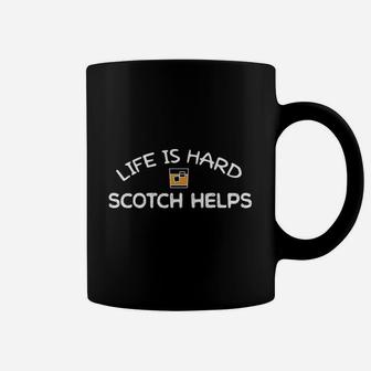 Life Is Hard Scotch Helps Coffee Mug | Crazezy AU
