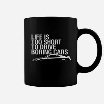 Life Is Too Short To Drive Boring Cars Coffee Mug | Crazezy