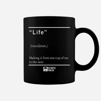 Life Making It From One Cup Of Tea To The Next Coffee Mug - Monsterry