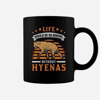 Life Would Be So Boring Without Hyenas Aardwolf Hyena Coffee Mug | Crazezy UK