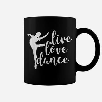Live Love Dance - Cute Dancer - Dance Teacher - Ballet Coffee Mug | Crazezy