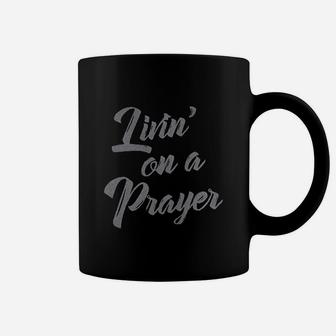 Living On A Prayer Coffee Mug | Crazezy