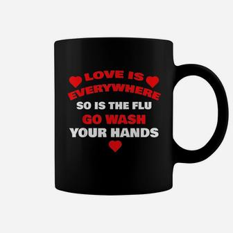 Love Is Everywhere So Is The Flu Wash Your Hands Coffee Mug | Crazezy DE