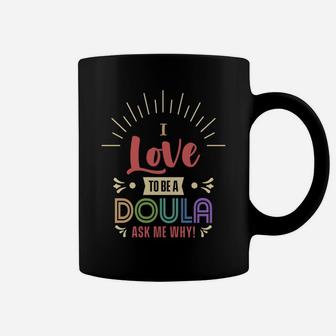Love To Be Doula Midwife Pregnancy Birth Team Birthing Nurse Coffee Mug | Crazezy
