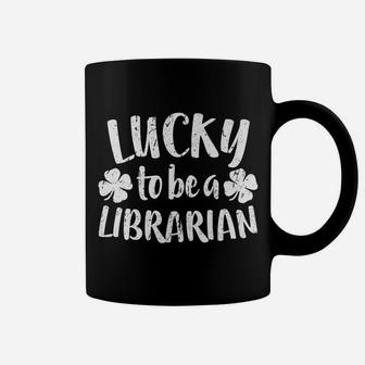 Lucky To Be A Librarian St Patrick Day Gift Shirt Coffee Mug | Crazezy CA