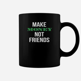 Make Money Not Friends Coffee Mug - Thegiftio UK