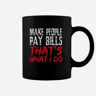 Make People Pay Bills That's What I Do Coffee Mug - Thegiftio UK