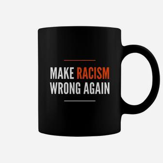Make Racis Wrong Again Coffee Mug | Crazezy