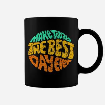 Make Today The Best Day Ever Daily Inspirational Motivation Sweatshirt Coffee Mug | Crazezy