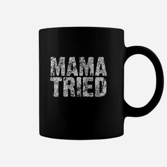 Mama Tried Coffee Mug | Crazezy DE