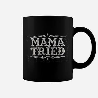 Mama Tried Coffee Mug | Crazezy UK