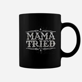 Mama Tried Coffee Mug | Crazezy DE