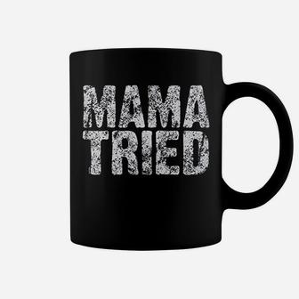 Mama Tried Coffee Mug | Crazezy