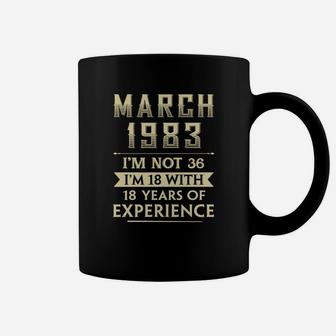 March 1983 I Am Not 36 I Am 18 With 18 Years Of Experience Coffee Mug