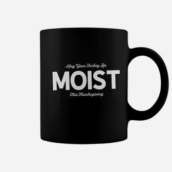 May Your Turkey Be Moist This Thanksgiving Coffee Mug | Crazezy UK