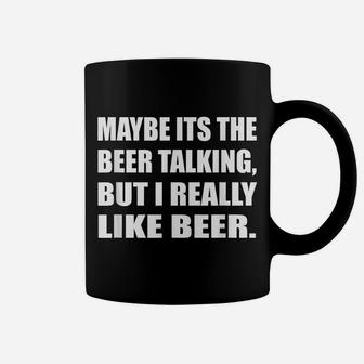 Maybe Its The Beer Talking But I Really Like Beer Drinking Coffee Mug | Crazezy