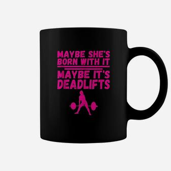 Maybe She Is Born With It Maybe It Is Deadlifts Weight Lift Coffee Mug | Crazezy UK