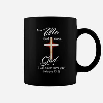 Me I Feel Alone God I Will Never Leave You Hebrews Coffee Mug - Monsterry