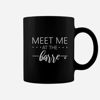 Meet Me At The Barre Coffee Mug | Crazezy
