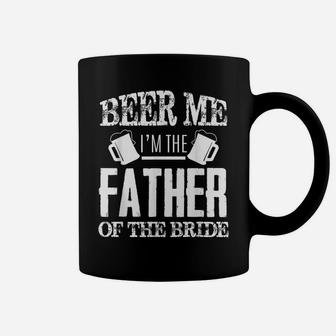 Mens Beer Me Im The Father Of The Bride Father's Day Gift Coffee Mug | Crazezy