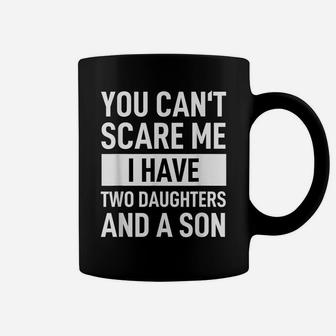 Mens Dad Father You Can´T Scare Me I Have Two Daughters And A Son Coffee Mug | Crazezy