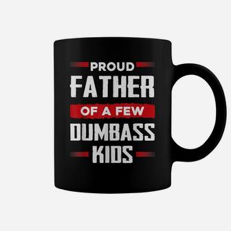 Mens Funny Fathers Day Shirt Proud Father Of A Few Dumbass Kids Coffee Mug | Crazezy AU