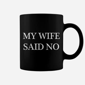 Mens Funny Groom Bachelor Gift T Shirt - Wife Said No Humor Quote Coffee Mug | Crazezy
