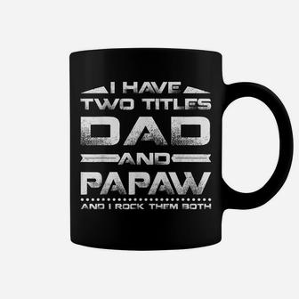 Mens Funny I Have Two Titles Dad And Papaw Father's Day Coffee Mug | Crazezy