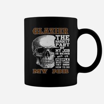 Mens Glazier The Hardest Part Of My Job Gift Coffee Mug | Crazezy