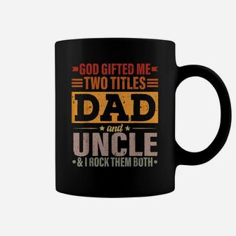Mens God Gifted Me Two Titles Dad And Uncle Funny Father's Day Coffee Mug | Crazezy CA