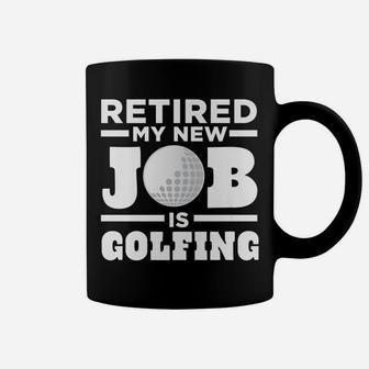 Mens Golf Dad Retired My New Job Is Golfing Coffee Mug | Crazezy CA