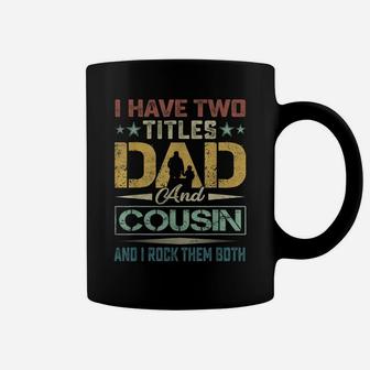 Mens I Have Two Titles Dad And Cousin Fathers Day Funny Sayings Coffee Mug | Crazezy AU
