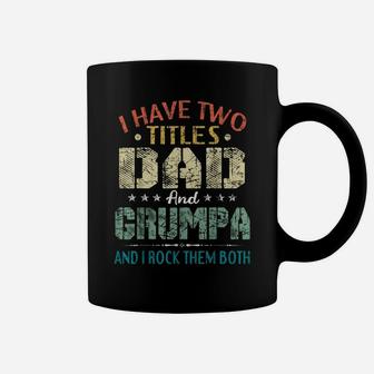 Mens I Have Two Titles Dad And Grumpa Funny Fathers Day Gift Coffee Mug | Crazezy CA