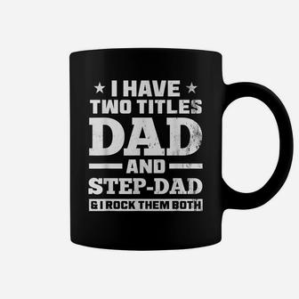 Mens I Have Two Titles Dad And Step-Dad Funny Step-Father Coffee Mug | Crazezy DE