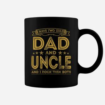 Mens I Have Two Titles Dad And Uncle Funny Gifts Fathers Day Coffee Mug | Crazezy CA
