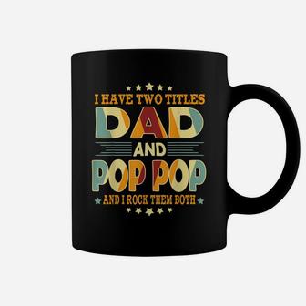Mens I Have Two Titles Dad Pop Pop Funny Birthday Father Day Gift Coffee Mug | Crazezy