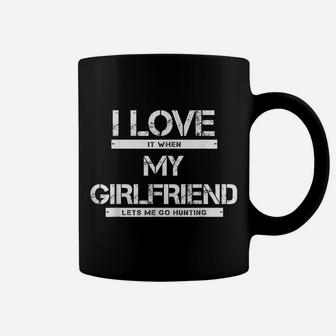 Mens I Love It When My Girlfriend Lets Me Go Hunting Coffee Mug | Crazezy
