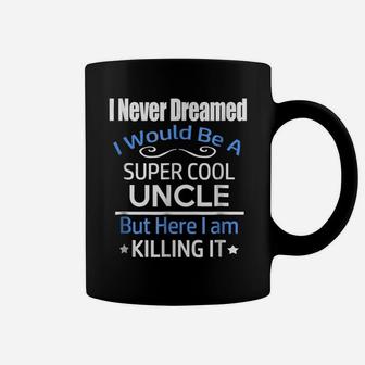Mens I Never Dreamed I'd Be A Super Cool Uncle Shirt Coffee Mug | Crazezy UK