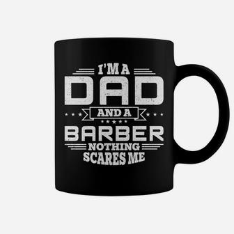 Mens I'm Dad And A Barber Nothing Scares Me Funny Coffee Mug | Crazezy