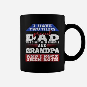 Mens Just A Proud Dad That Didn't Raise Liberals Dad And Grandpa Coffee Mug | Crazezy CA